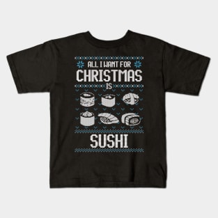 All I Want For Christmas Is Sushi - Ugly Xmas Sweater For Japanese Food Lover Kids T-Shirt